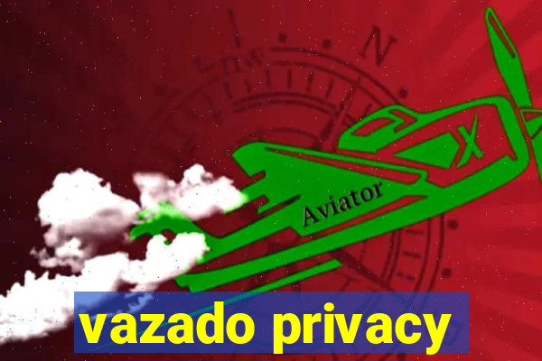 vazado privacy